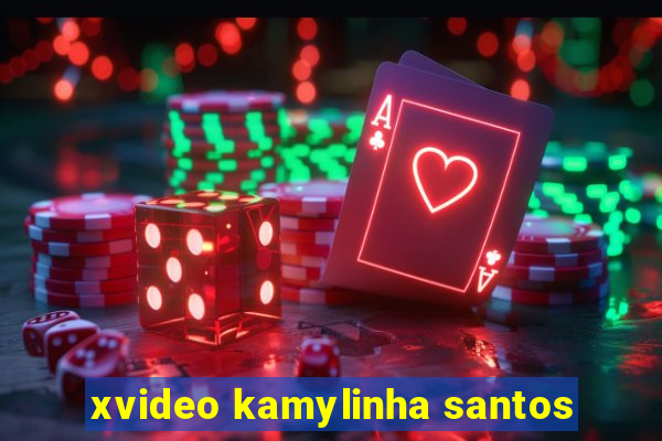 xvideo kamylinha santos